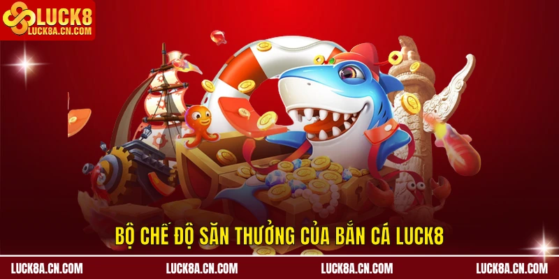 Bộ chế độ săn thưởng của Bắn Cá LUCK8