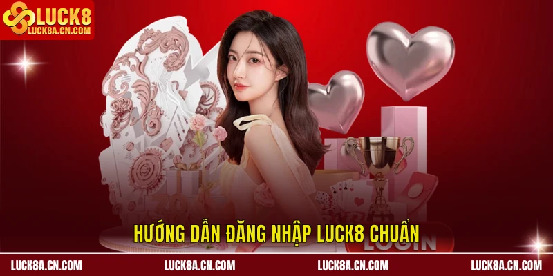 Hướng dẫn Đăng nhập LUCK8 chuẩn