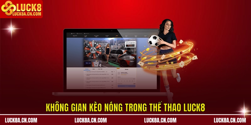 Không gian kèo nóng trong Thể Thao LUCK8